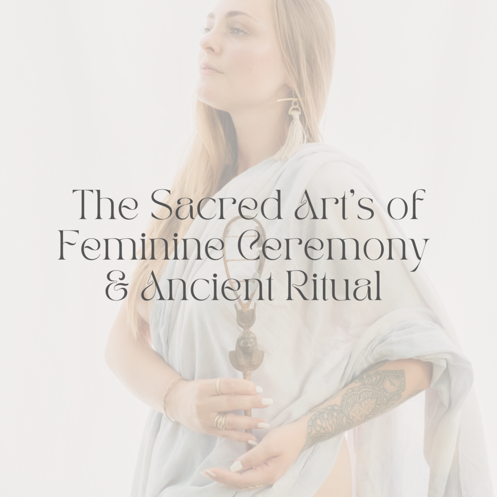 The sacred feminine arts of ancient rituals that heal the womb